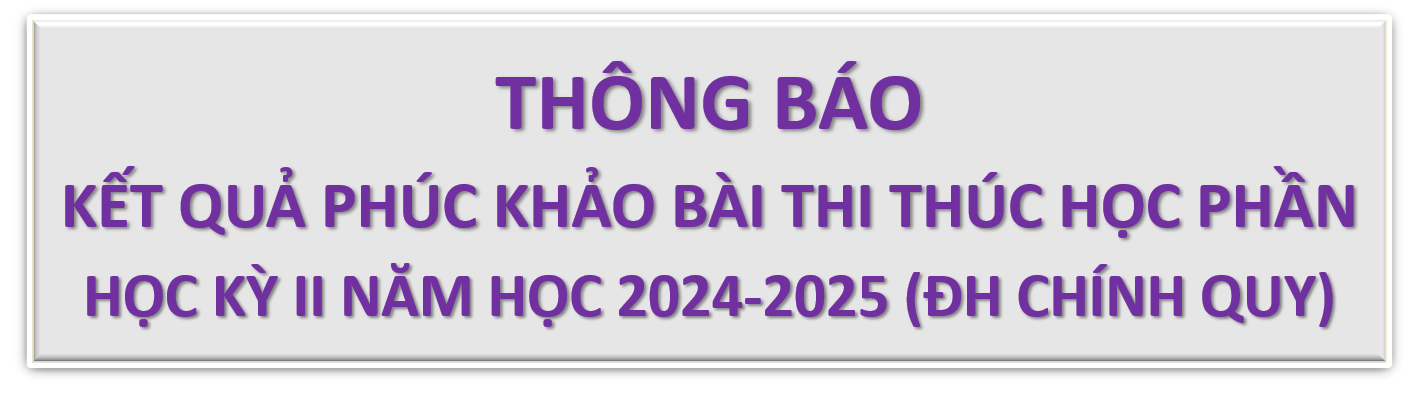 KẾT QUẢ PHÚC KHẢO BÀI THI KẾT THÚC HỌC PHẦN HỌC KÌ II NĂM HỌC 2024 - 2025