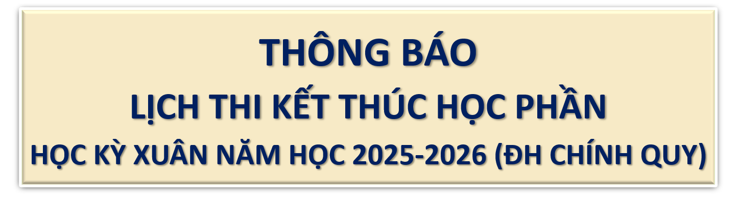 LỊCH THI KẾT THÚC HỌC PHẦN HỌC KỲ XUÂN NĂM HỌC 2025 - 2026 HỆ ĐẠI HỌC CHÍNH QUY