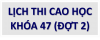 LỊCH THI CAO HỌC KHÓA 47 (ĐỢT 2)