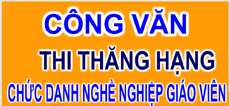 THÔNG TIN VỀ KỲ THI THĂNG HẠNG CDNN  GIÁO VIÊN HẠNG II LÊN HẠNG I