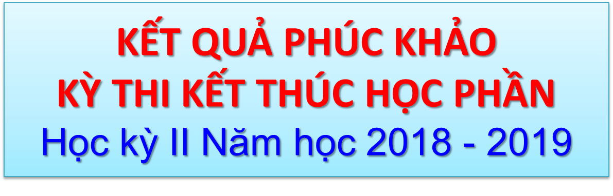 Kết quả Phúc khảo kỳ thi Kết thúc học phần học kỳ II năm học 2018-2019