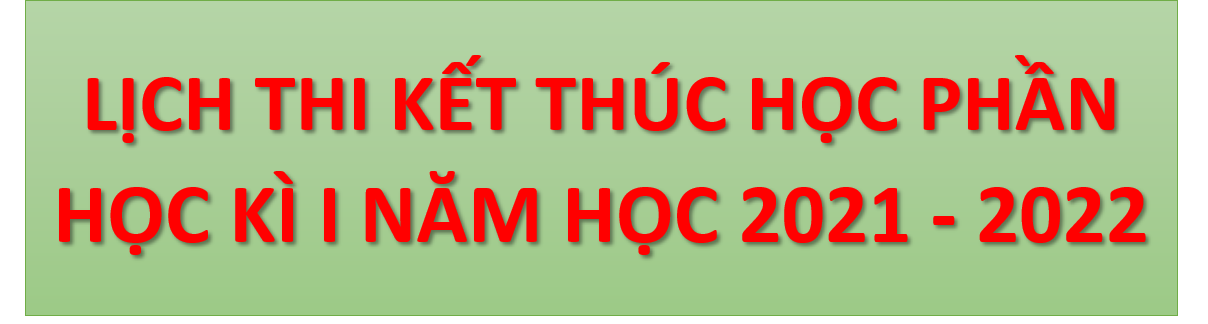 Lịch thi kết thúc học phần Học kỳ I Năm học 2021 - 2022