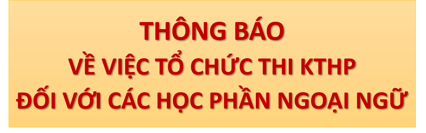 THÔNG BÁO VÀ HƯỚNG DẪN THI HỌC PHẦN NGOẠI NGỮ HK 1 NĂM HỌC 2021-2022