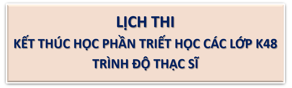 LỊCH THI TRIẾT HỌC CÁC LỚP CAO HỌC K48 HỌC KỲ II NĂM HỌC 2023 – 2024