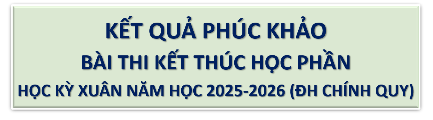 KẾT QUẢ PHÚC KHẢO BÀI THI KẾT THÚC HỌC PHẦN HỌC KỲ XUÂN NĂM HỌC 2025 - 2026
